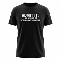 Load image into Gallery viewer, Funny T-shirt: "Admit It - Life Would Be Boring Without Me" - Classic Cotton Tee