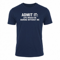Load image into Gallery viewer, Funny T-shirt: "Admit It - Life Would Be Boring Without Me" - Classic Cotton Tee