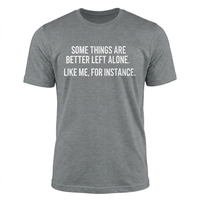Load image into Gallery viewer, Funny T-Shirt - 'Some Things Are Better Left Alone' - Humorous Cotton Tee