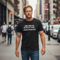 Load image into Gallery viewer, Funny T-Shirt - 'Some Things Are Better Left Alone' - Humorous Cotton Tee