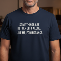 Load image into Gallery viewer, Funny T-Shirt - 'Some Things Are Better Left Alone' - Humorous Cotton Tee