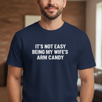 Load image into Gallery viewer, Funny T-Shirt: 'It's Not Easy Being My Wife's Arm Candy' - Casual Cotton Tee for Him