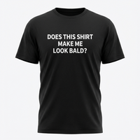 Load image into Gallery viewer, Funny T-Shirt: 'Does This Shirt Make Me Look Bald?' - Humorous Tee for Casual Wear