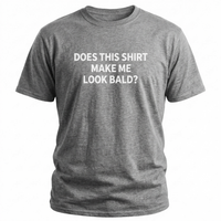Load image into Gallery viewer, Funny T-Shirt: 'Does This Shirt Make Me Look Bald?' - Humorous Tee for Casual Wear