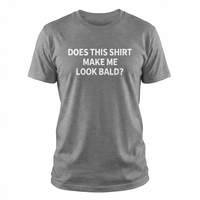 Load image into Gallery viewer, Funny T-Shirt: 'Does This Shirt Make Me Look Bald?' - Humorous Tee for Casual Wear