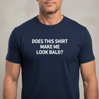 Load image into Gallery viewer, Funny T-Shirt: 'Does This Shirt Make Me Look Bald?' - Humorous Tee for Casual Wear