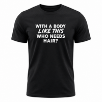 Load image into Gallery viewer, With a Body Like This Who Needs Hair - Funny Men's Graphic T-Shirt