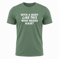 Load image into Gallery viewer, With a Body Like This Who Needs Hair - Funny Men's Graphic T-Shirt