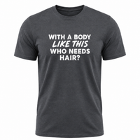Load image into Gallery viewer, With a Body Like This Who Needs Hair - Funny Men's Graphic T-Shirt