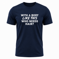 Load image into Gallery viewer, With a Body Like This Who Needs Hair - Funny Men's Graphic T-Shirt