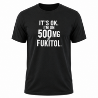 Load image into Gallery viewer, It's Ok I'm On 500mg Of Fukitol