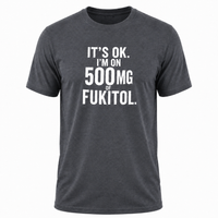 Load image into Gallery viewer, It's Ok I'm On 500mg Of Fukitol