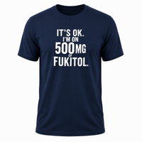 Load image into Gallery viewer, It's Ok I'm On 500mg Of Fukitol
