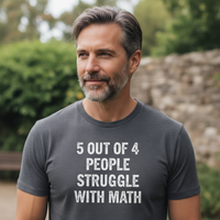 Load image into Gallery viewer, Funny Math T-Shirt | 5 Out of 4 People Struggle with Math | Humorous Gift