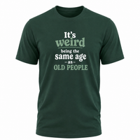 Load image into Gallery viewer, It's Weird Being the Same Age as Old People Graphic Unisex T-Shirt