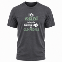 Load image into Gallery viewer, It's Weird Being the Same Age as Old People Graphic Unisex T-Shirt