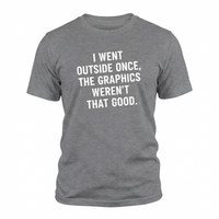 Load image into Gallery viewer, Funny Gamer T-Shirt: 'I Went Outside Once, The Graphics Weren't That Good' - Casual Tee Gift