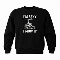 Load image into Gallery viewer, Men's 'I'm Sexy and I Mow It' Funny Graphic Sweatshirt - Lawn Mower Humor