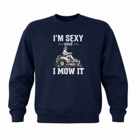 Load image into Gallery viewer, Men's 'I'm Sexy and I Mow It' Funny Graphic Sweatshirt - Lawn Mower Humor