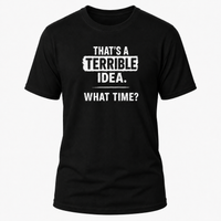 Load image into Gallery viewer, Funny T-Shirt: 'That's a Terrible Idea! What Time?' - Humorous Cotton Tee